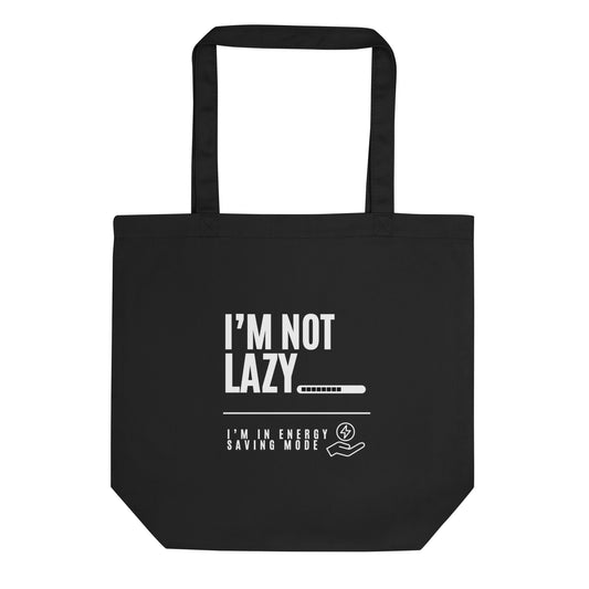 I'm Not Lazy, I'm on energy savings mode - Eco Tote Bag