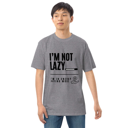 I'm Not Lazy, I'm on energy savings mode - Men’s premium heavyweight tee