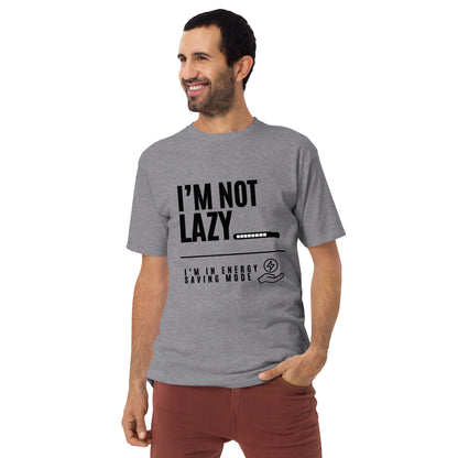 I'm Not Lazy, I'm on energy savings mode - Men’s premium heavyweight tee