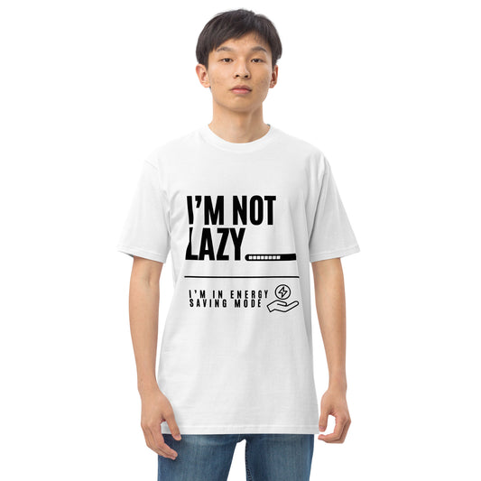 I'm Not Lazy, I'm on energy savings mode - Men’s premium heavyweight tee