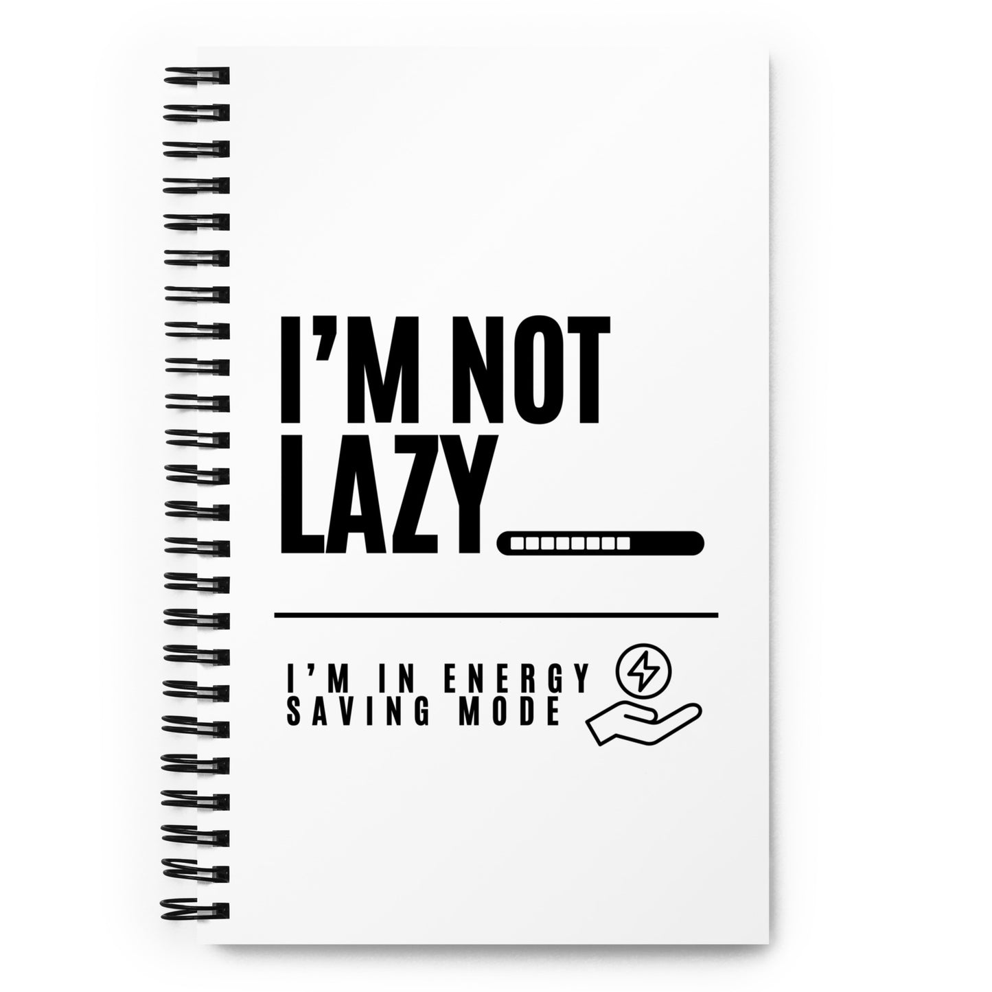 I'm Not Lazy, I'm on energy savings mode - Spiral notebook