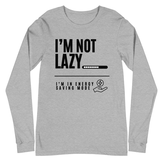 I'm Not Lazy, I'm on energy savings mode - Unisex Long Sleeve Tee