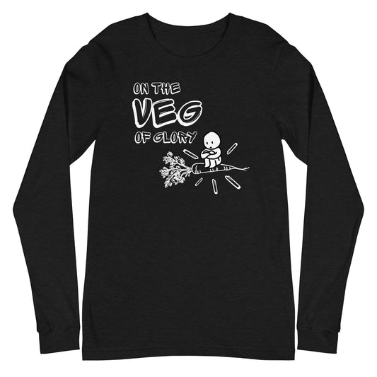 On the Veg of Glory Vegan Life - Inspirational Clothing Unisex Long Sleeve Tee