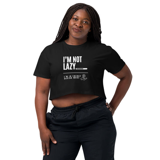 I'm Not Lazy, I'm on energy savings mode - Women’s crop top