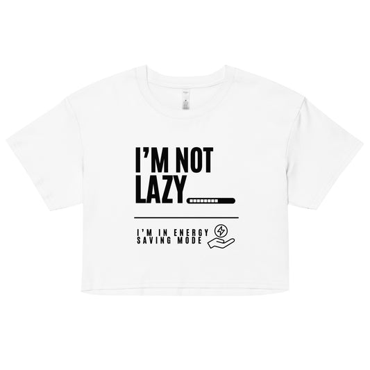 I'm Not Lazy, I'm on energy savings mode - Women’s crop top