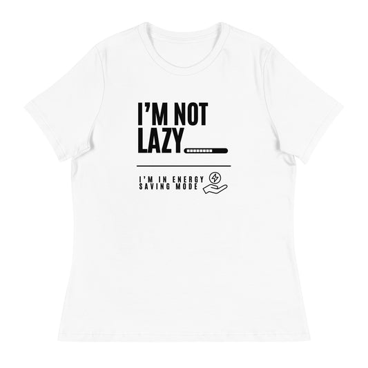 I'm Not Lazy, I'm on energy savings mode - Women's Relaxed T-Shirt